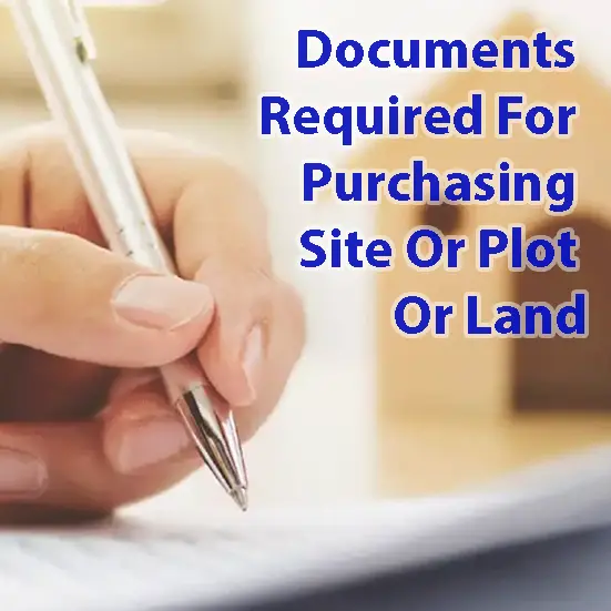 Documents Required For Purchasing Site/ Plot/ Land