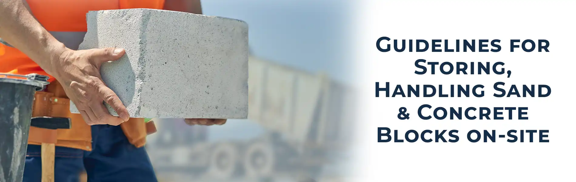 Importance of Proper Storage and Handling Concrete Blocks and Sand On-Site