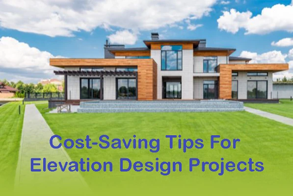 Cost-Saving Tips For Elevation Design Projects